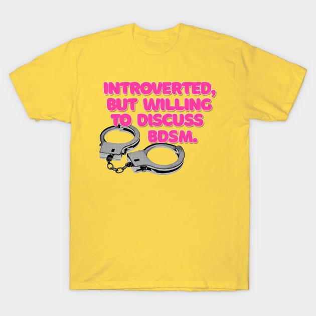 Introverted, But Willing To Discuss BDSM #2 T-Shirt by DankFutura